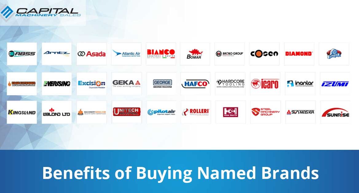 Benefits Of Buying Named Brands Capital Machinery Sales Blog Thumbnail